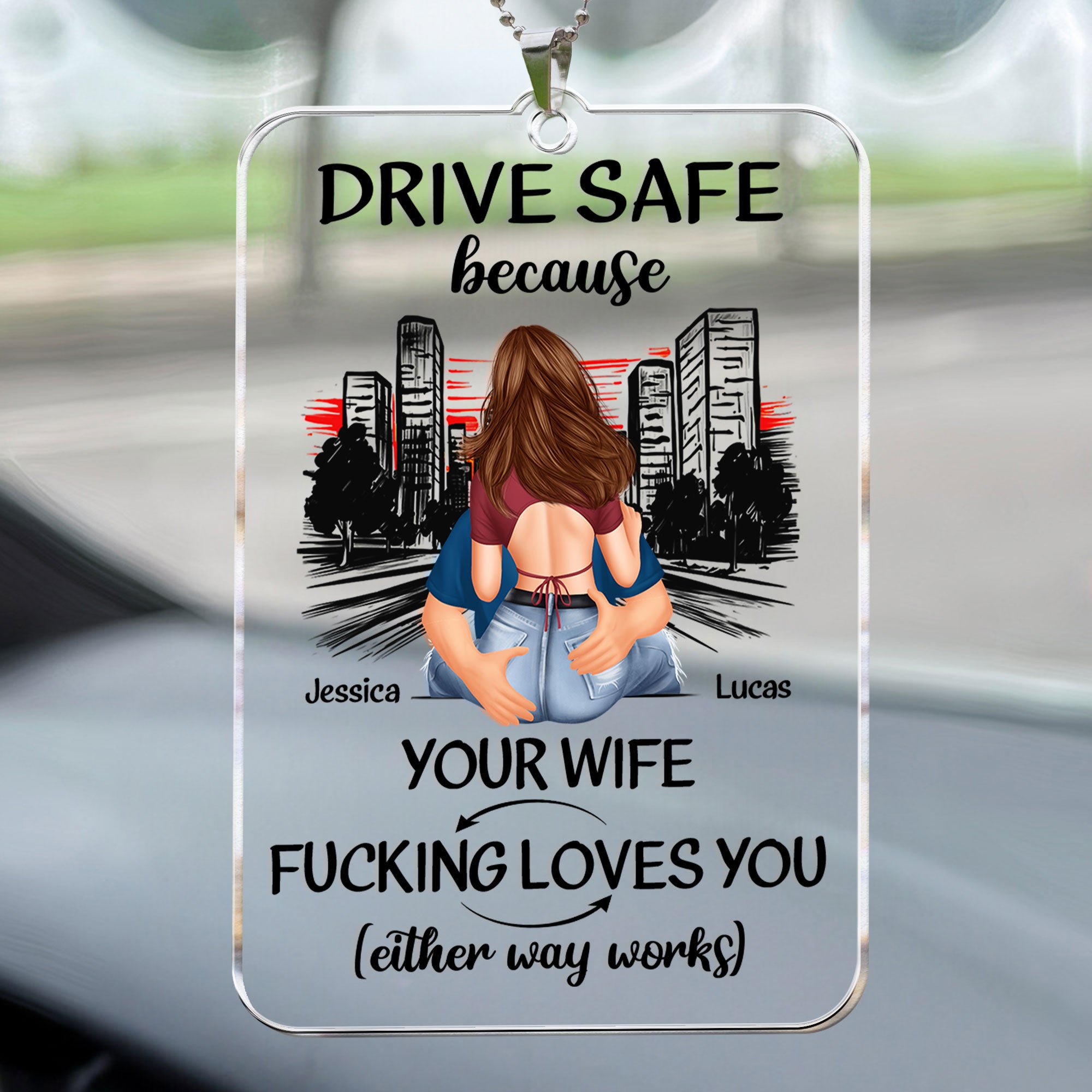 Drive Safe Because Your Wife Fucking Love You - Personalized Rear View Mirror Accessory - Christmas Gift For Husband