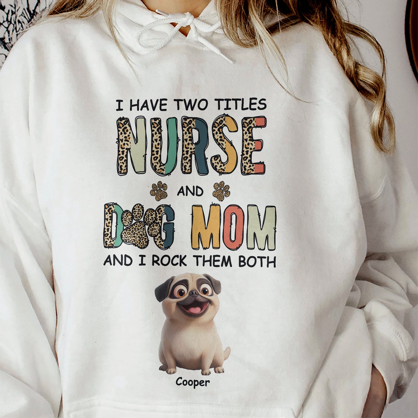 I Have Two Titles Nurse And Dog Mom Nursing Custom Gift - Personalized Shirt