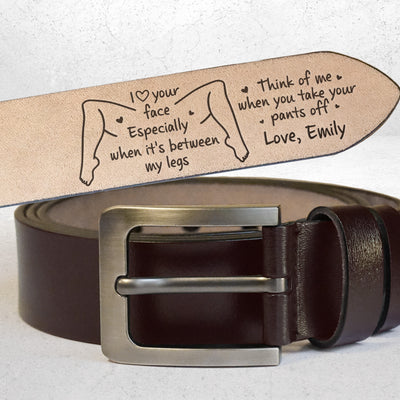 I Love Your Face Especially When It's Between My Legs - Personalized Engraved Leather Belt