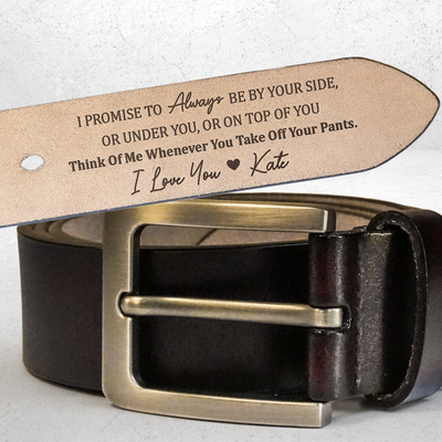 I Promise To Always Be By Your Side Sexy Naughty - Personalized Engraved Leather Belt - Gift For Husband