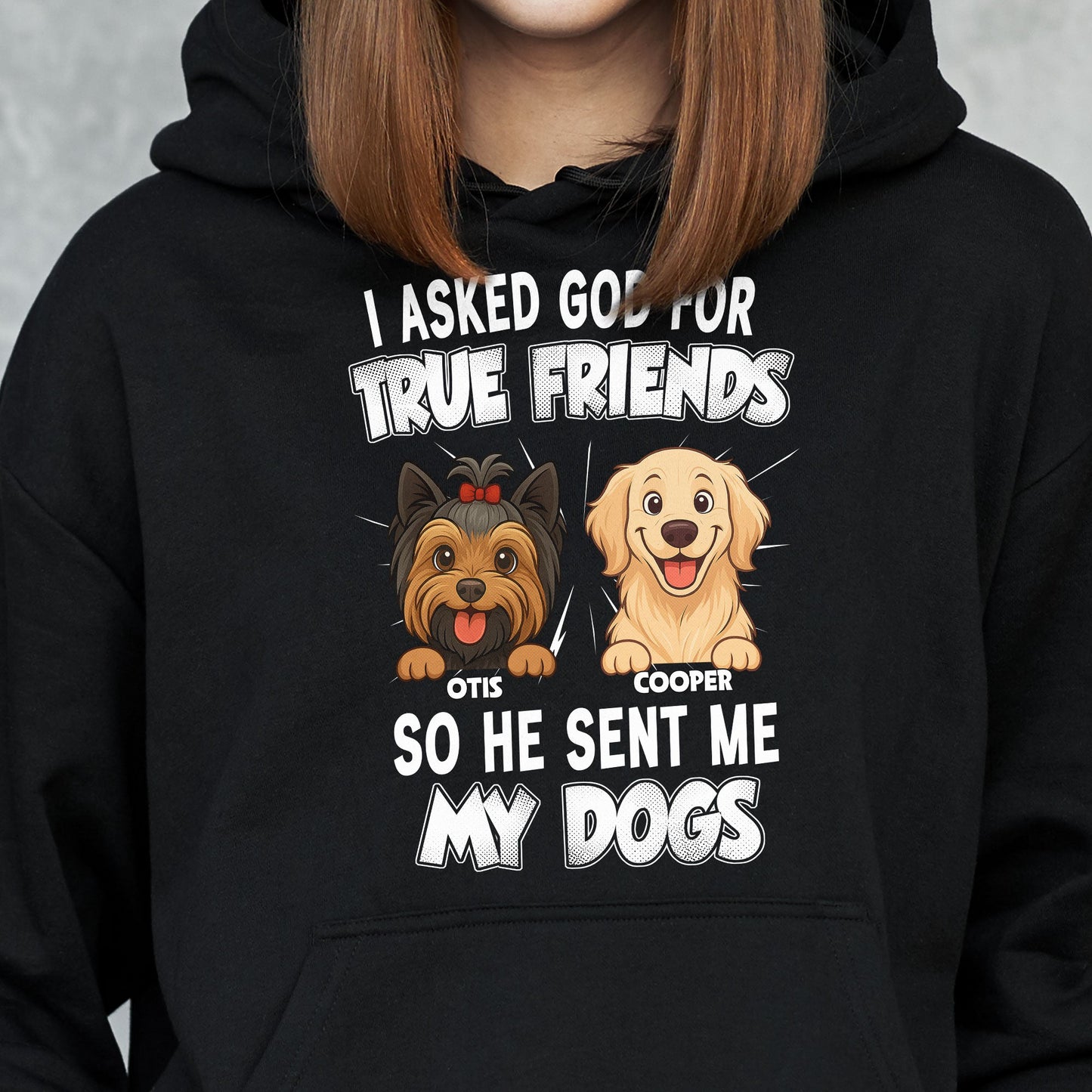 I_Asked_God_For_A_True_Friend_So_He_Sent_Me_My_Dog_Personalized_Shirt_6