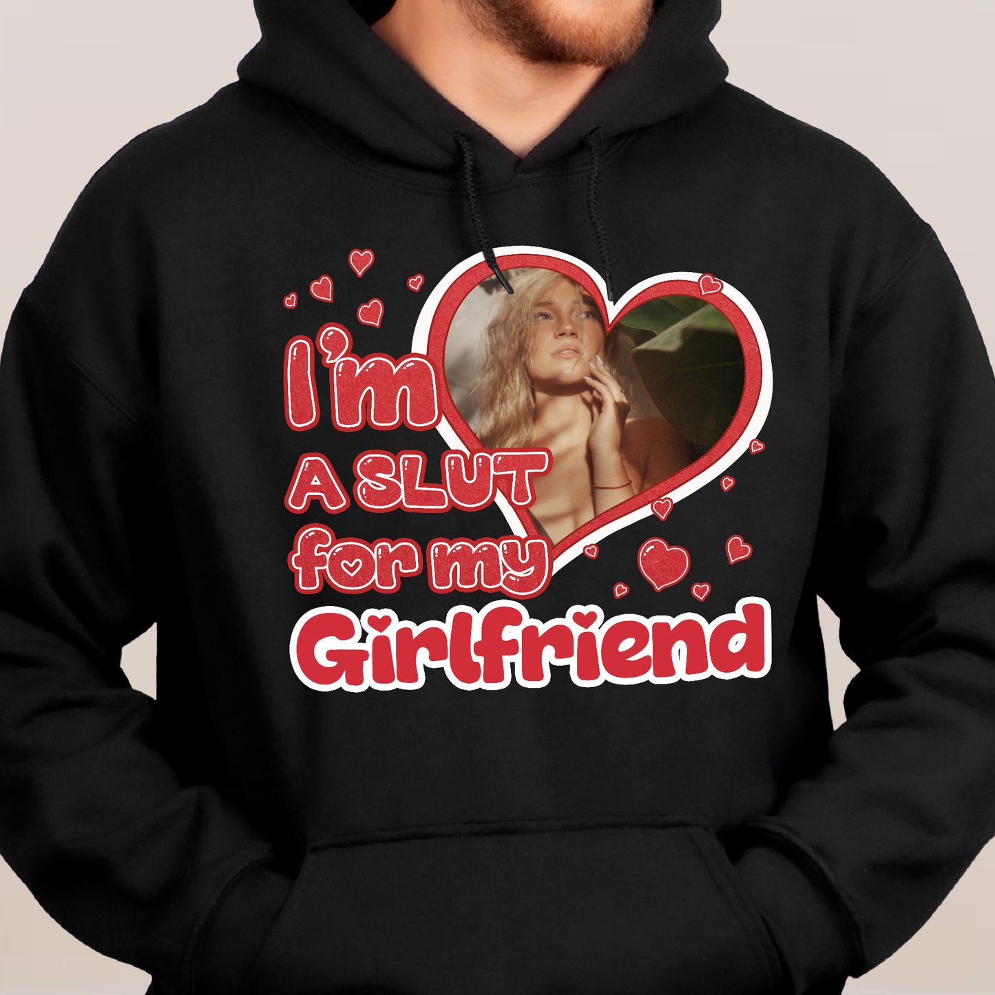 I'm Slut For My Girlfriend/Wife - Personalized Photo Shirt