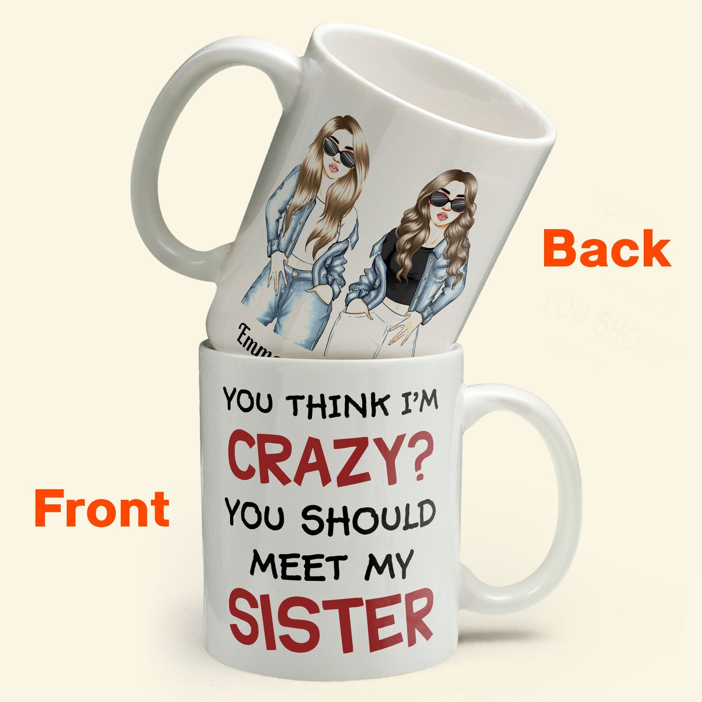 You Think I Am Crazy? You Should Meet My Sister - Personalized Mug - Birthday & Christmas Gift For Sisters, Cousins, Besties, Best Friends, Friends & BFF - Denim Sisters