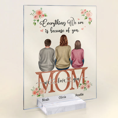 Everything We Are Because Of You - Personalized Acrylic Plaque