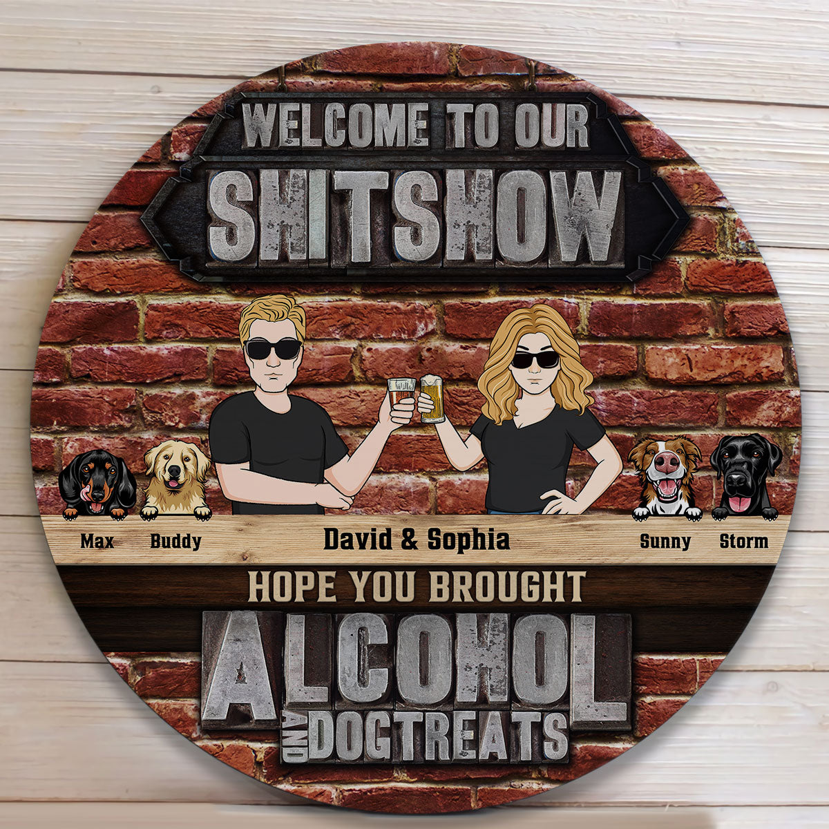 Hope You Brought Alcohol And Dog Treats - Personalized Round Wood Sign