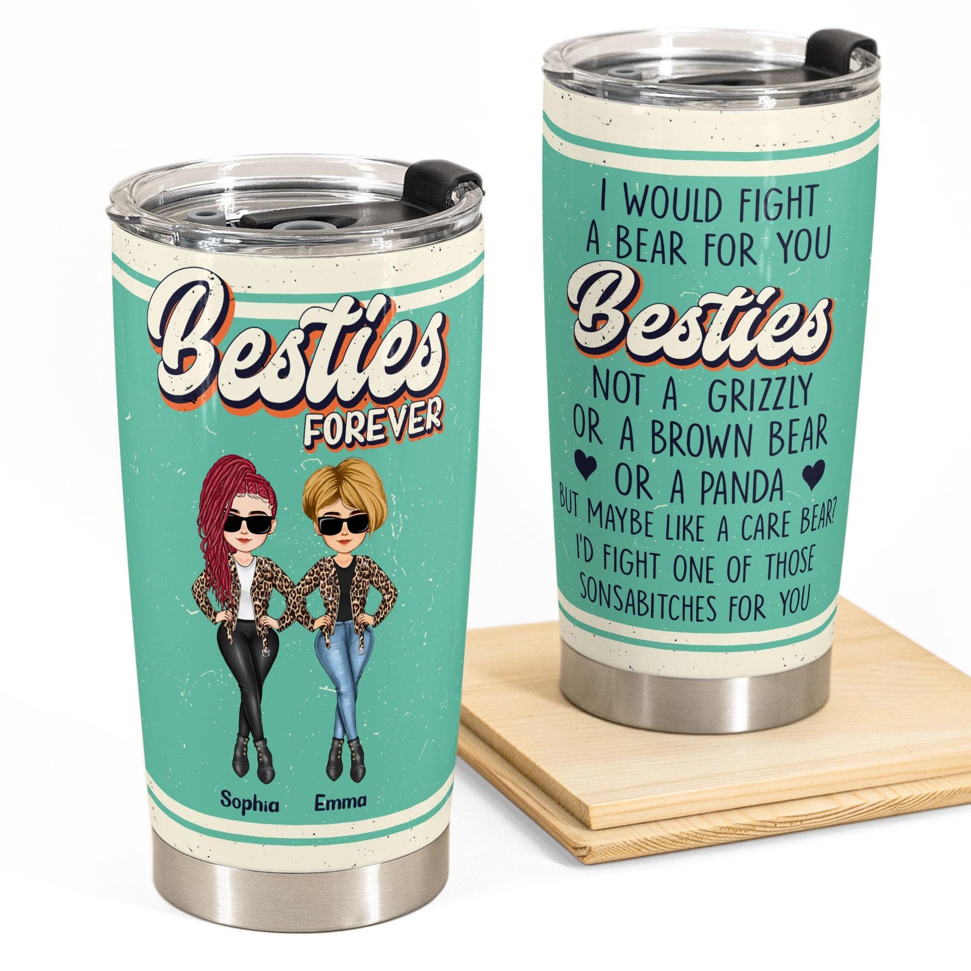 http://macorner.co/cdn/shop/products/I-Would-Fight-A-Bear-For-You-Besties-Personalized-Tumbler-Cup_1.jpg?v=1681381517