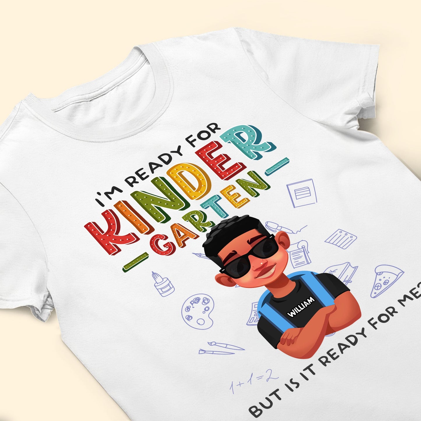 I'm Ready For Kindergarten But Is It Ready For Me? - Personalized Shirt