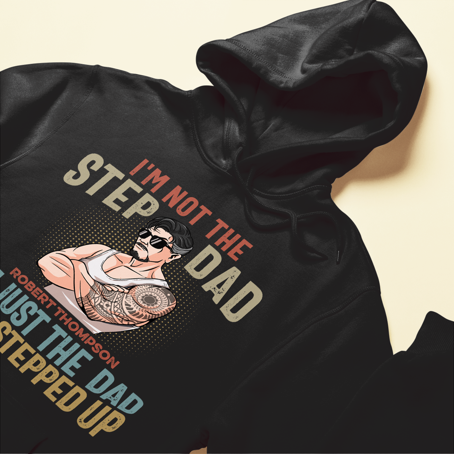 I'm Not The Step Dad I'm Just The Dad That Stepped Up - Personalized Shirt - Father's Day, Birthday Gift For Dad, Papa, Father, Daddy