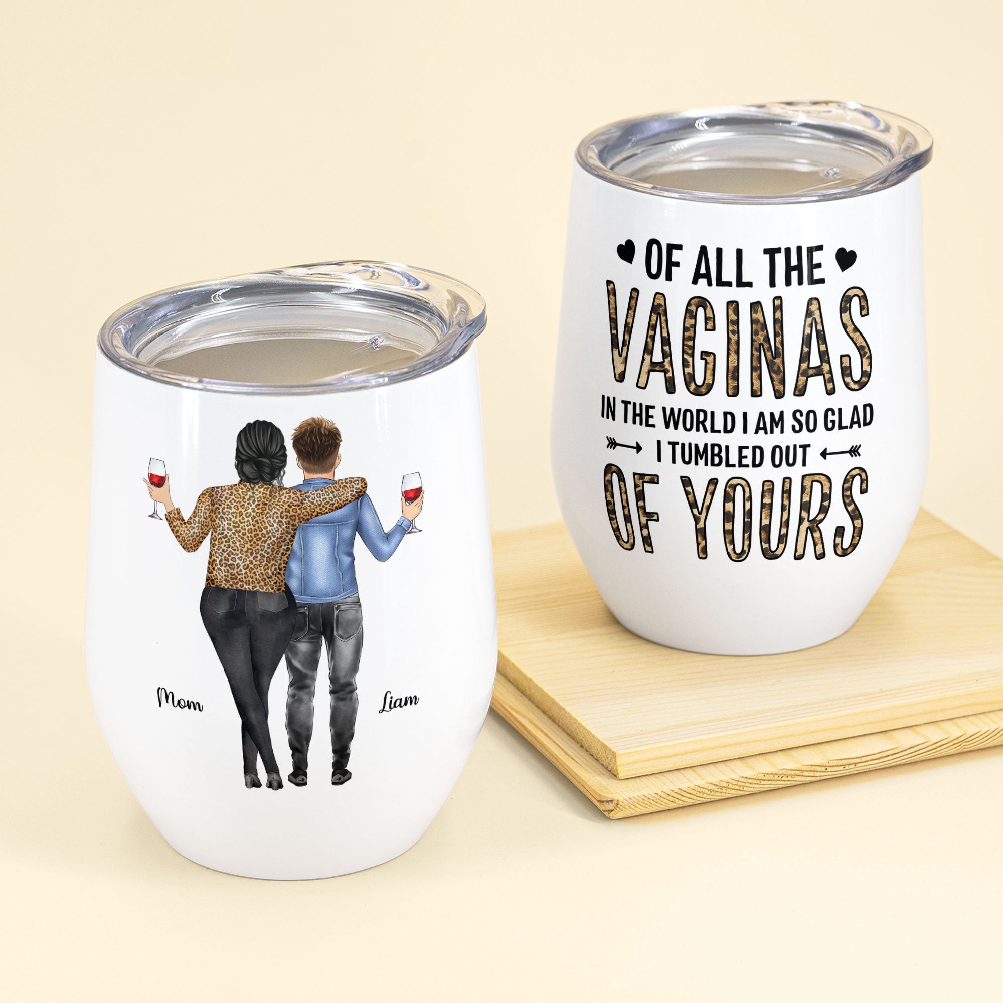 http://macorner.co/cdn/shop/products/Of-All-Of-The-Vaginas-In-The-World-IM-Glad-I-Tumbled-Out-Of-Your--Personalized-Wine-tumbler-Mothers-Day-Gift-For-Mom-Mama-Mother_2.jpg?v=1645082869