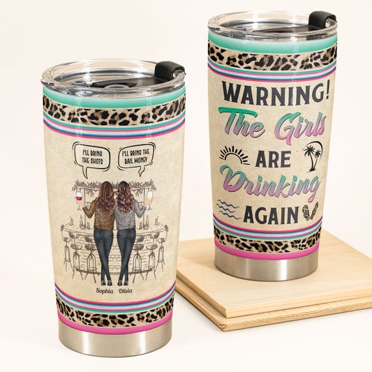 Warning The Girls Are Drinking Again - Personalized Tumbler Cup - Funny Birthday Friendship Gifts For Besties, BFF, Soul Sisters, Colleagues, Coworkers