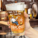 I Tried To Be Good But Bonfire Was Lit Then Was Beer - Personalized Beer Glass