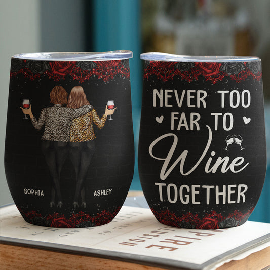 Never Too Far To Wine Together - New Style - Personalized Wine Tumbler