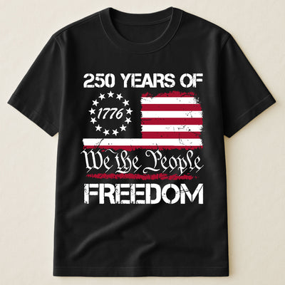 250 Years of Freedom We The People 1776 - Shirt