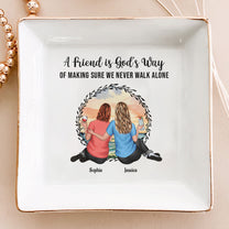 A Friend Is God's Way Of Making Sure We Never Walk Alone - Personalized Jewelry Dish