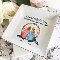 A Friend Is God's Way Of Making Sure We Never Walk Alone - Personalized Jewelry Dish