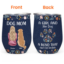 A Girl And Her Dog A Bond That Cant Be Broken - Personalized Wine Tumbler