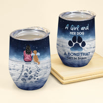 A Girl And Her Dog Unbreakable Bond Pet Loss Version - Personalized Wine Tumbler