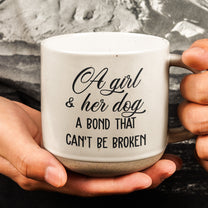 A Girl & Her Dog A Bond That Can't Be Broken - Personalized Pottery Mug