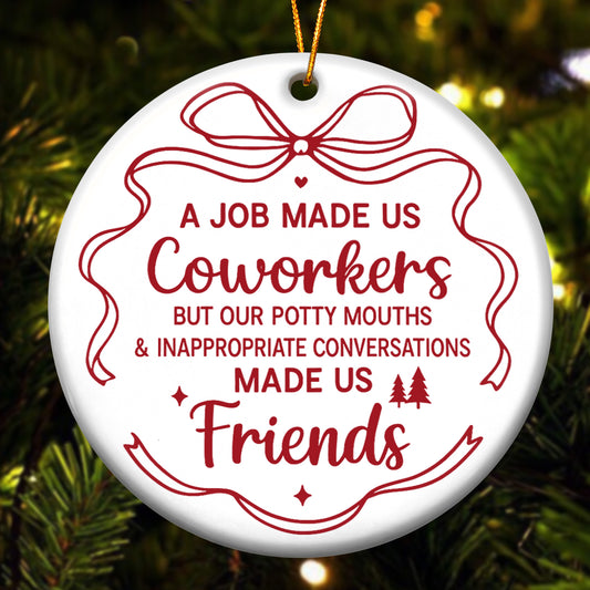 A Job Made Us Coworkers - Ceramic Ornament