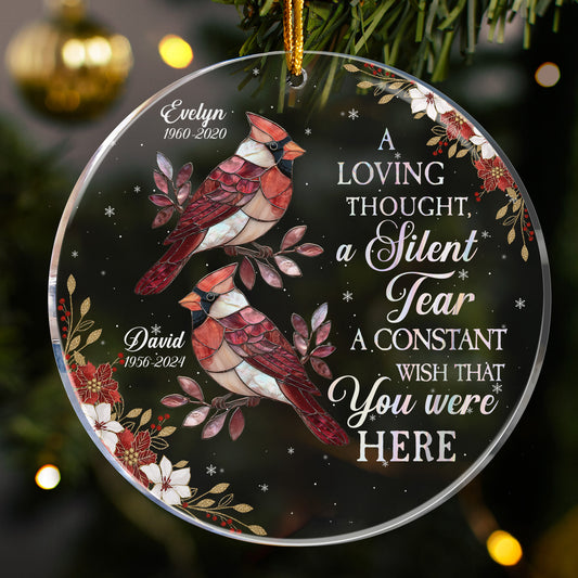A Loving Thought A Silent Tear A Constant Wish That You Were Here - Personalized Acrylic Ornament