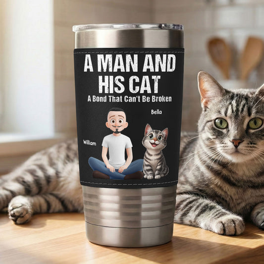 A Man And His Cat A Bond That Can't Be Broken - Personalized 20oz Leather Wrapped Tumbler