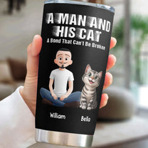A Man And His Cat A Bond That Can't Be Broken - Personalized Tumbler Cup