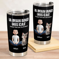 A Man And His Cat A Bond That Can't Be Broken - Personalized Tumbler Cup