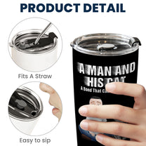A Man And His Cat A Bond That Can't Be Broken - Personalized Tumbler Cup