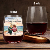 A True Friendship Is A Journey Without An End - Personalized Stemless Wine Glass