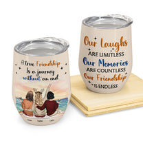 A True Friendship Is A Journey Without An End - Personalized Wine Tumbler