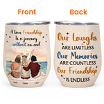 A True Friendship Is A Journey Without An End - Personalized Wine Tumbler