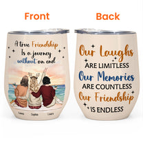 A True Friendship Is A Journey Without An End - Personalized Wine Tumbler