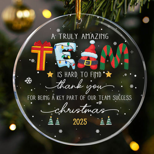 A Truly Amazing Team Is Hard To Find Thank You Gift For Employee, Coworker Team - Acrylic Ornament