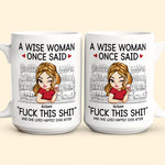 A Wise Woman Once Said "Fuck This Shit" - Personalized Mug