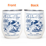 A Woman Cannot Survive On Wine Alone - Personalized Wine Tumbler