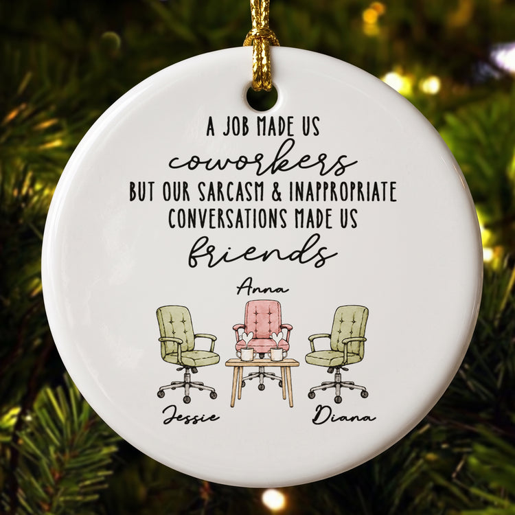 A-Job-Made-Us-Coworkers-Sarcasm-Made-Us-Friends-Personalized-Ornament-1