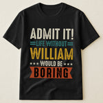 Admit It Life Without Would Be Boring - Retirement Party Gift - Personalized Shirt