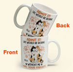 Admit It Life Would Be Boring Without Me Cat - Personalized Mug