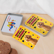 Admit It Life Would Be Boring Without Me Dog Lovers - Personalized Playing Cards With Metal Box