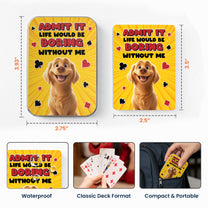 Admit It Life Would Be Boring Without Me Dog Lovers - Personalized Playing Cards With Metal Box