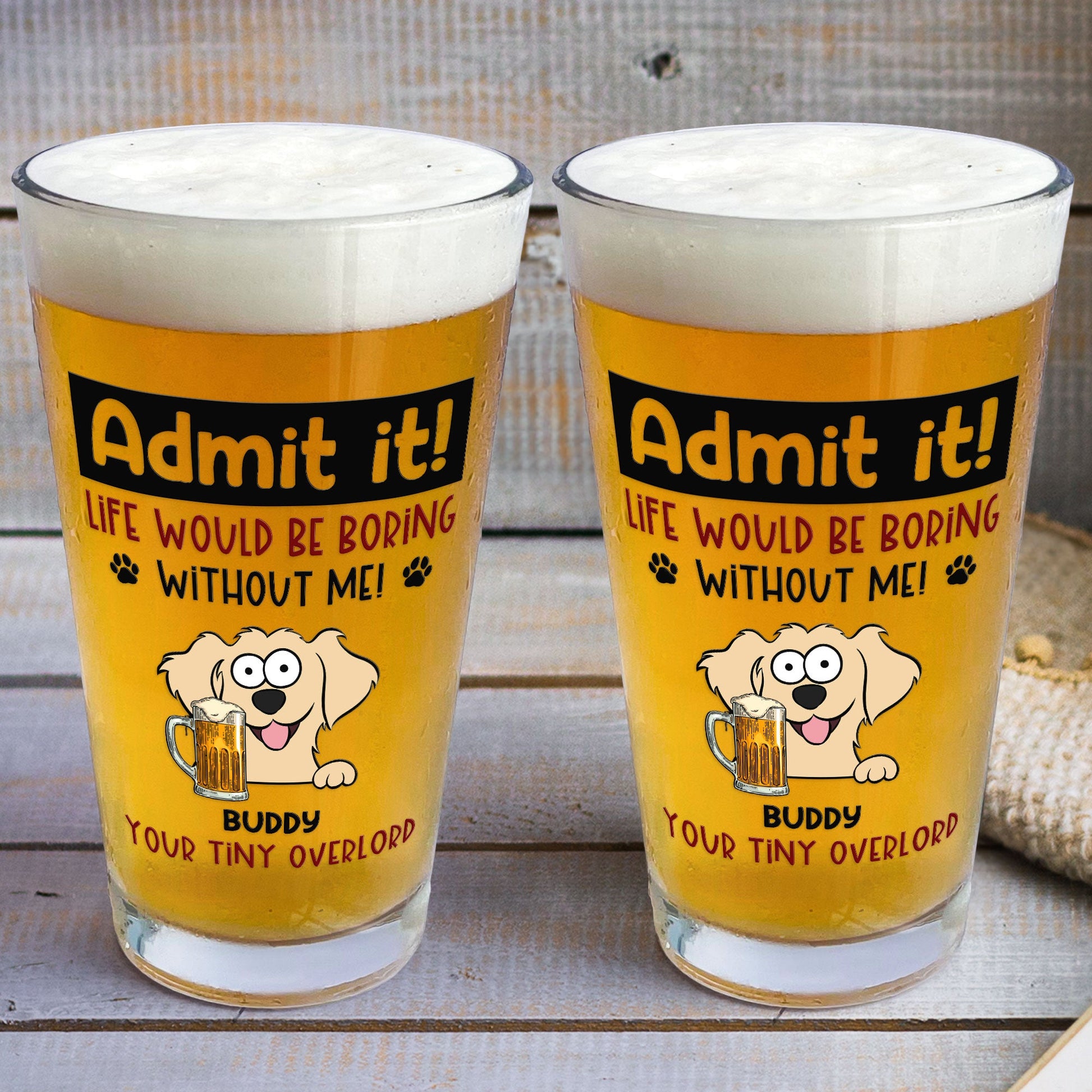 Admit It Life Would Be Boring Without Me - Personalized Beer Glass