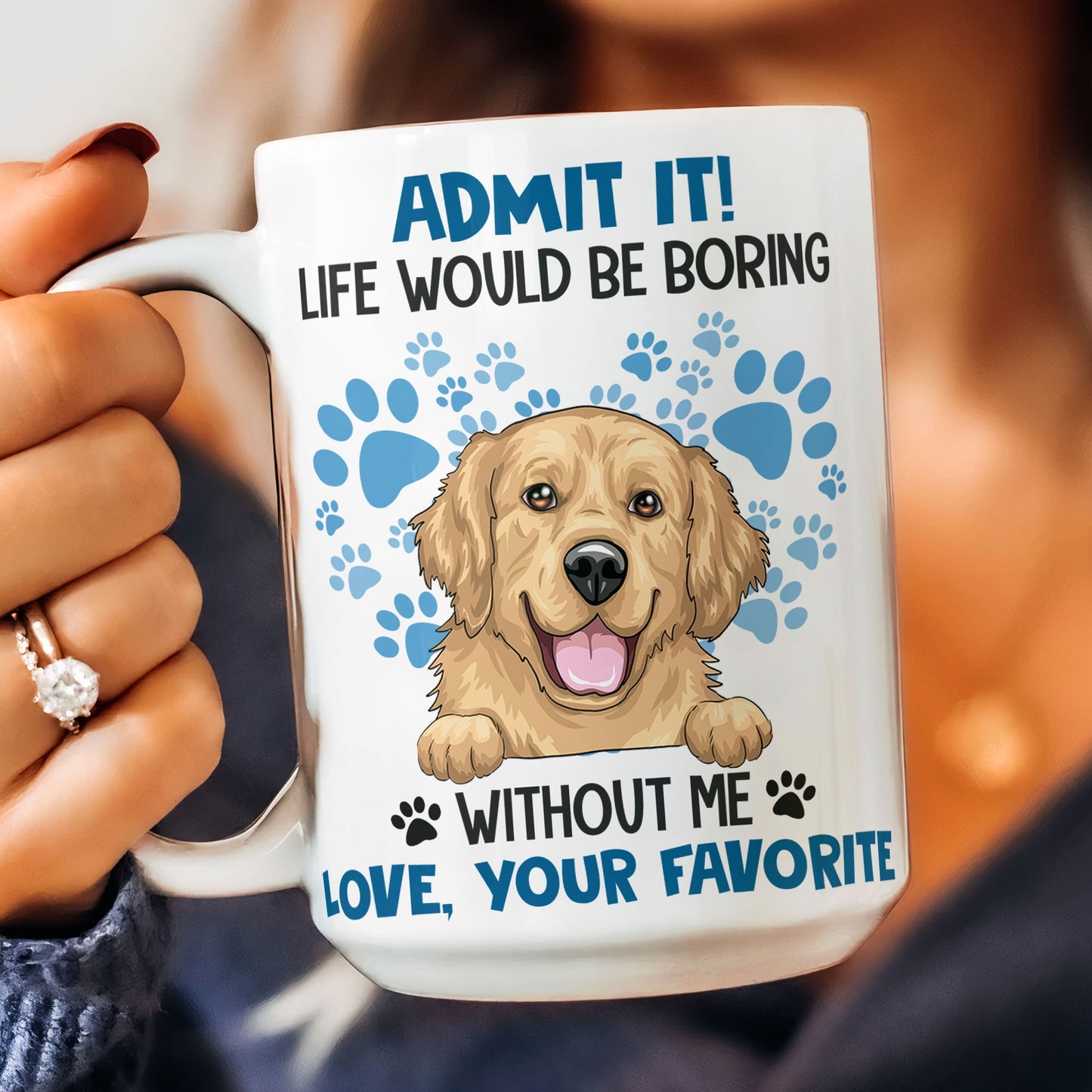 Admit It Life Would Be Boring Without Me - Personalized Mug