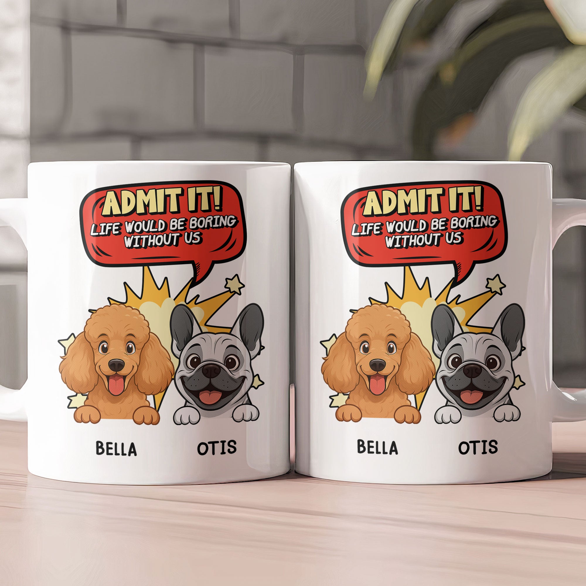 Admit It Life Would Be Boring Without Me - Personalized Mug