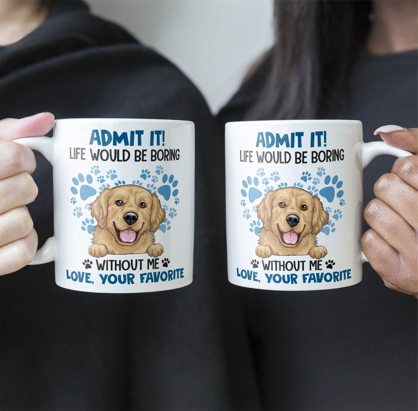 Admit It Life Would Be Boring Without Me - Personalized Mug