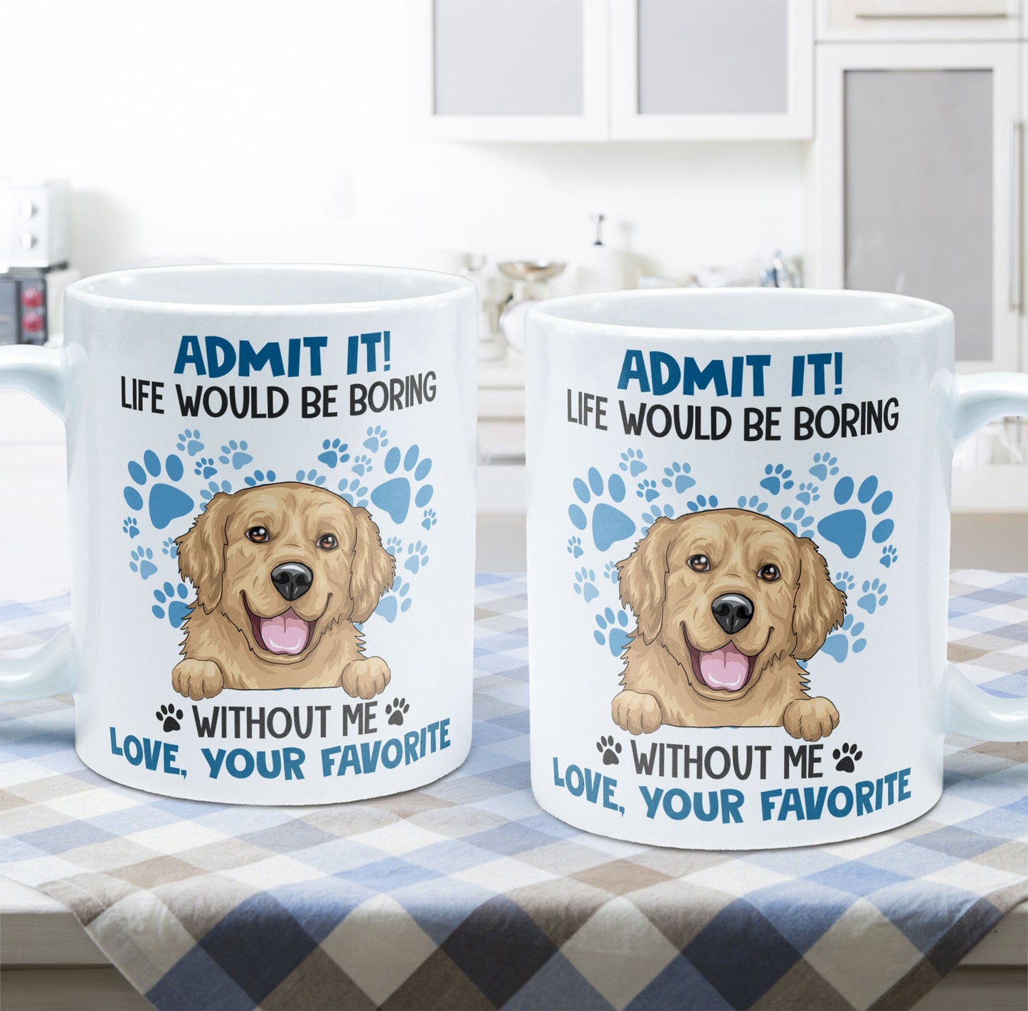 Admit It Life Would Be Boring Without Me - Personalized Mug