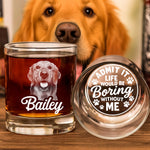 Admit It Life Would Be Boring Without Me - Personalized Whiskey Glass With Photo
