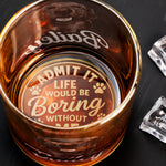 Admit It Life Would Be Boring Without Me - Personalized Whiskey Glass With Photo