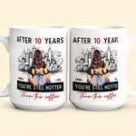 After 10 Years You're Still Hotter Than This Coffee - Personalized Mug