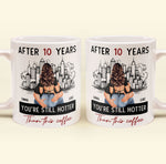 After 10 Years You're Still Hotter Than This Coffee - Personalized Mug