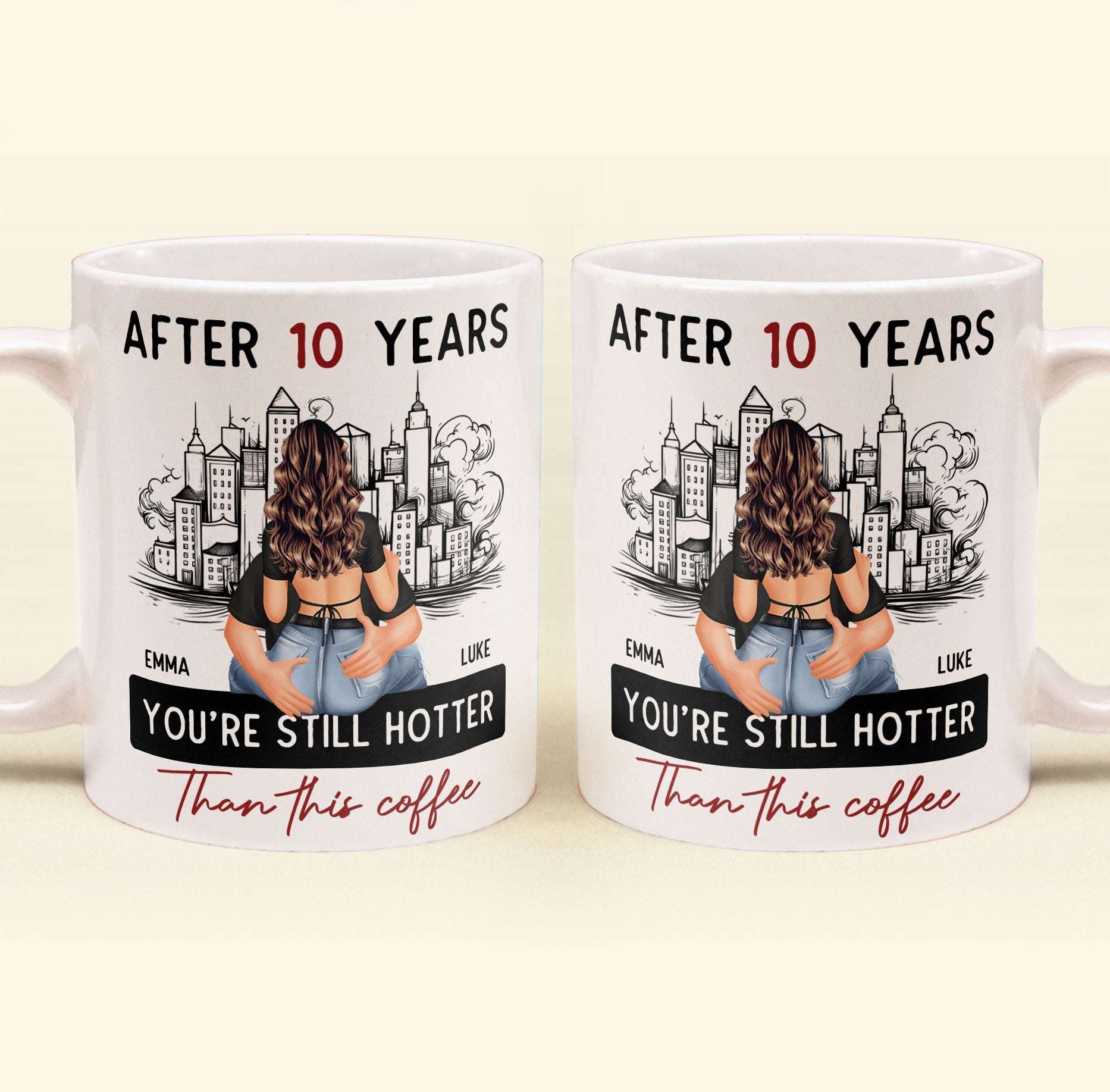 After 10 Years You're Still Hotter Than This Coffee - Personalized Mug